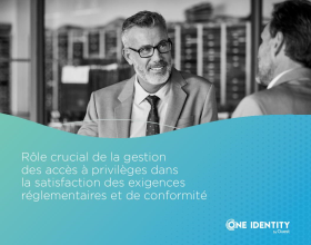 Rôle crucial de la gestion  des accès à privilèges dans la satisfaction des exigences régl...