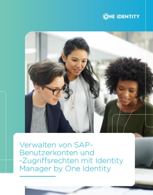 Verwalten von SAP-Benutzerkonten und -Zugriffsrechten mit Identity Manager by One Identity